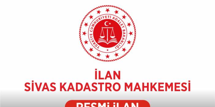 T.C.SİVAS KADASTRO MAHKEMESİNDEN İLAN