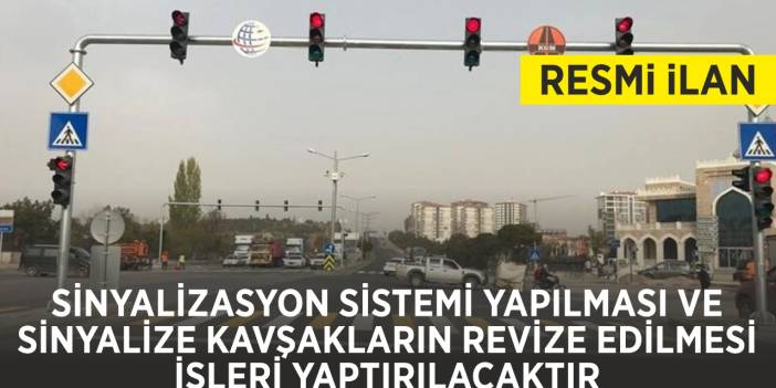 SİNYALİZASYON SİSTEMİ YAPILMASI VE SİNYALİZE KAVŞAKLARIN REVİZE EDİLMESİ İŞLERİ YAPTIRILACAKTIR