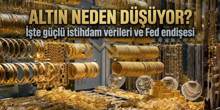 Altın neden düşüyor? İşte güçlü istihdam verileri ve Fed endişesi