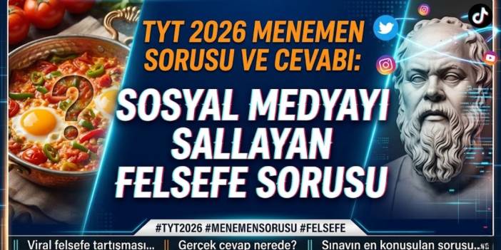 TYT 2026 Menemen sorusu ve cevabı: Sosyal medyayı sallayan felsefe sorusu