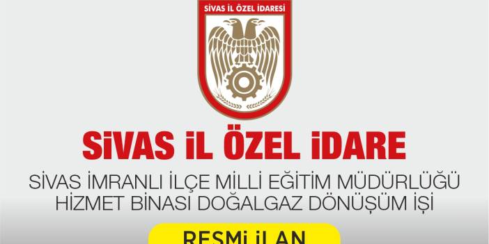 SİVAS İMRANLI İLÇE MİLLİ EĞİTİM MÜDÜRLÜĞÜ HİZMET BİNASI DOĞALGAZ DÖNÜŞÜM İŞİ