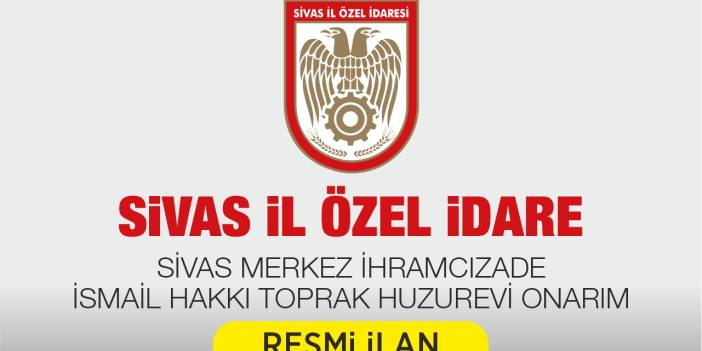 SİVAS MERKEZ İHRAMCIZADE İSMAİL HAKKI TOPRAK HUZUREVİ ONARIM