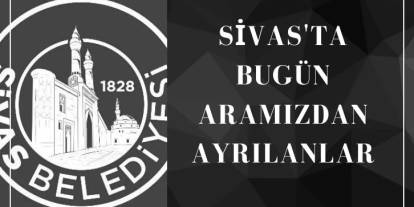 Sivas'ta Bugün Aramızdan Ayrılanlar- 28 Ağustos 2024