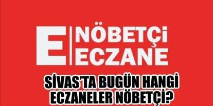 Sivas'ta Bugün Nöbetçi Eczaneler