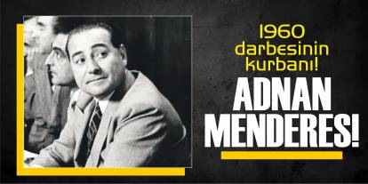 1960 darbesinin kurbanı! Adnan Menderes...