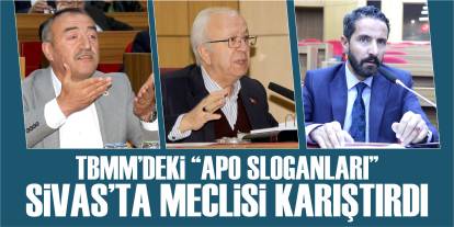 TBMM’deki “Apo sloganları”, Sivas’ta Meclisi karıştırdı!