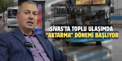 Sivas’ta toplu ulaşımda “aktarma” dönemi başlıyor