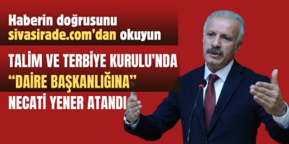 Talim ve Terbiye Kurulu'nda Daire Başkanlığına Necati Yener Atandı