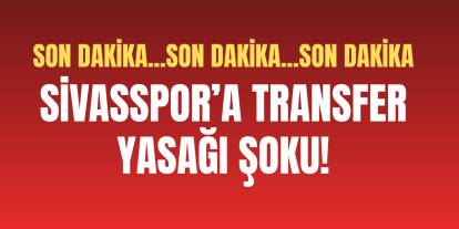 Sivasspor’da transfer yasağı şoku!