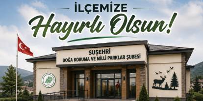 Suşehri'nde Doğa Koruma ve Milli Parklar Şube Şefliği açılacak
