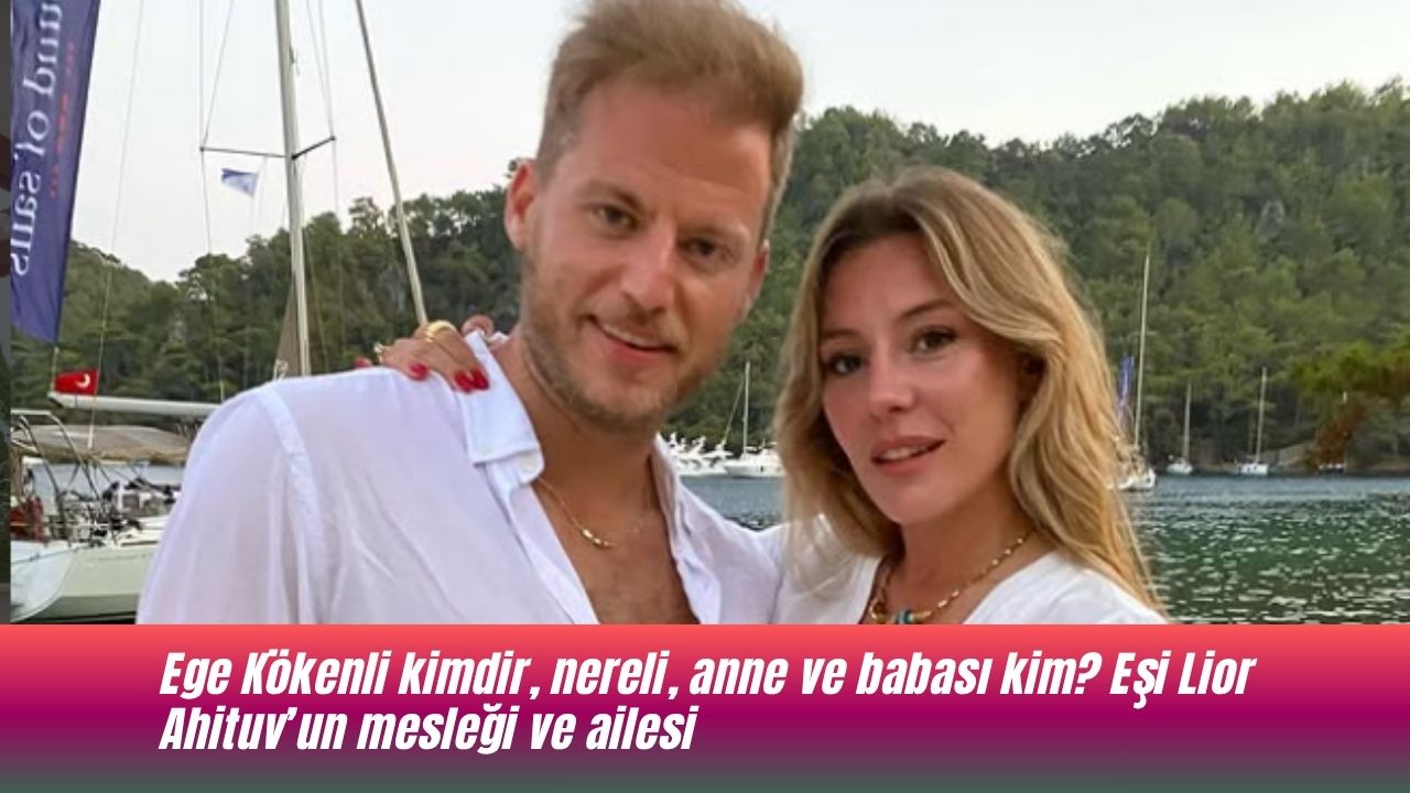 ege-kokenli-kimdir-nereli-anne-ve-babasi-kim-esi-lior-ahituvun-meslegi-ve-ailesi-1-002.jpg